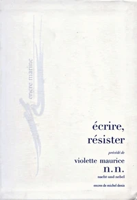 Ecrire, résister précédé de Violette Maurice n.
