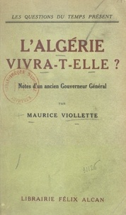 Maurice Viollette - L'Algérie vivra-t-elle ? - Notes d'un ancien Gouverneur général.