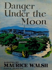 Maurice Walsh - Danger Under The Moon.