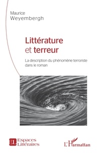 Maurice Weyembergh - Littérature et terreur - La description du phénomène terroriste dans le roman.