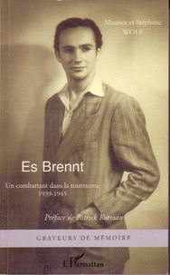 Maurice Wolf et Stéphane Wolf - Es Brennt - Un combattant dans la tourmente (1939-1945).