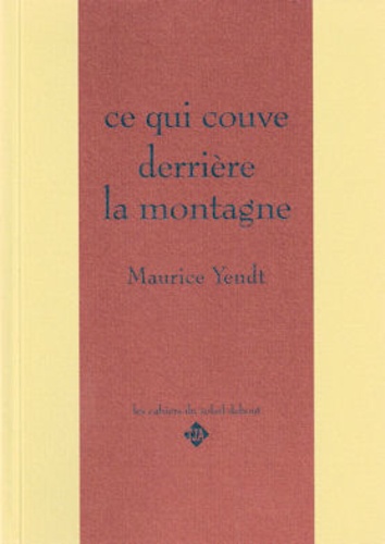 Maurice Yendt - Ce qui couve derrière la montagne.
