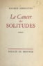 Maurice Zermatten - Le cancer des solitudes.