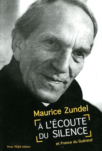 Maurice Zundel et France Du Guérand - A l'écoute du silence.