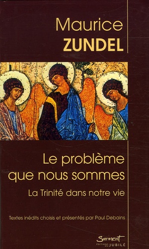 Maurice Zundel - Le problème que nous sommes - La Trinité dans notre vie.