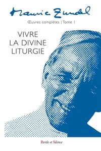 Maurice Zundel - Oeuvres complètes - Tome 1, Vivre la divine liturgie.