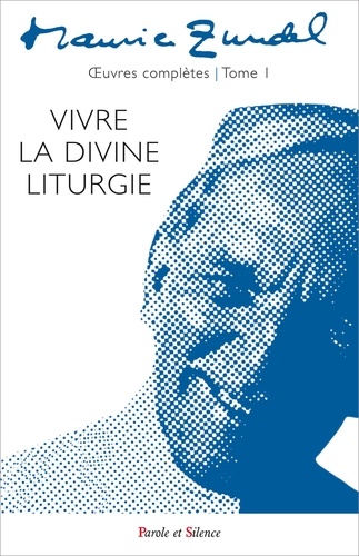 Oeuvres complètes. Tome 1, Vivre la divine liturgie