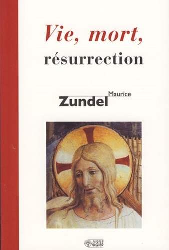 Maurice Zundel - Vie, mort, résurrection.