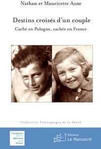 Mauricette Auxe et Nathan Auxe - Destins croisés d’un couple - Caché en Pologne, cachée en France.