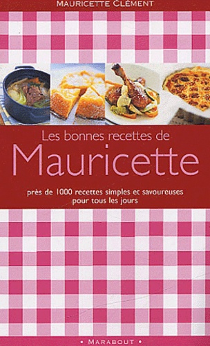 Mauricette Clément - Les bonnes recettes de Mauricette.