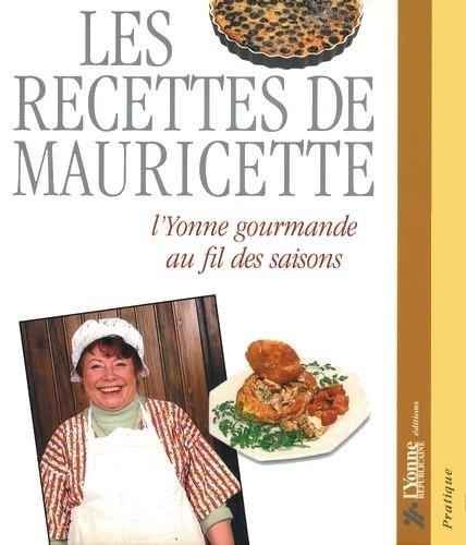 Mauricette Marnat - Les Recettes De Mauricette. L'Yonne Gourmande Au Fil Des Saisons.