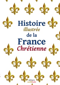Mauricette Vial-Andru et Roselyne Lesueur - Histoire illustrée de la France Chrétienne.