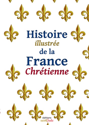 Histoire illustrée de la France Chrétienne