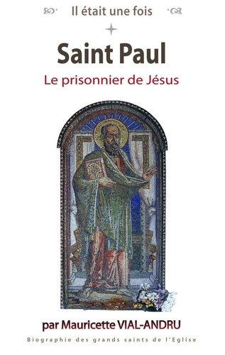 Mauricette Vial-Andru - Il était une fois Saint Paul - Le prisonnier de Jésus.