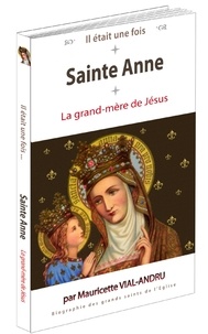 Mauricette Vial-Andru - Il était une fois Sainte Anne - La grand-mère de Jésus.
