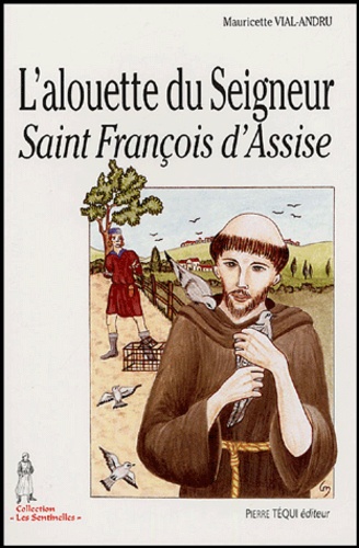 Mauricette Vial-Andru - L'alouette du Seigneur, Saint François d'Assise.