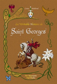 Mauricette Vial-Andru - La véritable histoire de Saint Georges.