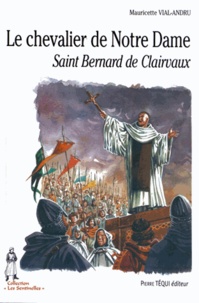 Mauricette Vial-Andru - Le chevalier de Notre Dame - Saint Bernard de Clairvaux.