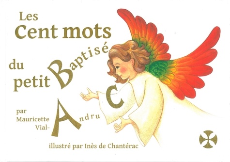 Mauricette Vial-Andru et Inès de Chantérac - Les cent mots du petit baptisé - Mon premier dictionnaire chrétien.