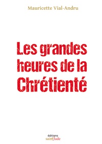 Mauricette Vial-Andru - Les grandes heures de la Chrétienté.