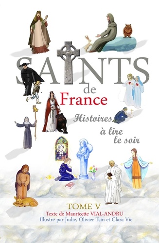 Mauricette Vial-Andru - Les saints de France - Tome 5.