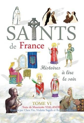 Mauricette Vial-Andru - Les saints de France - Tome 6.