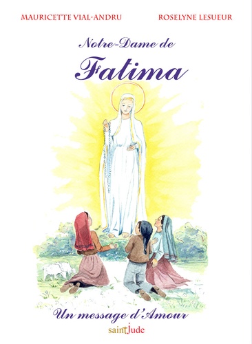Mauricette Vial-Andru et Roselyne Lesueur - Notre-Dame de Fatima - Un message d'amour.