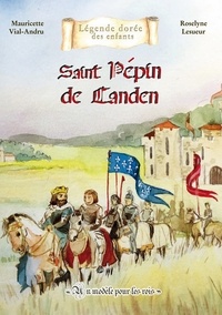Mauricette Vial-Andru et Roselyne Lesueur - Pepin de Landen - Un modèle pour les rois.