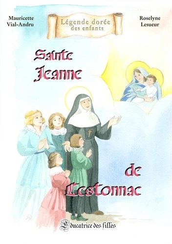 Sainte  Jeanne de  Lestonnac. Educatrice des filles
