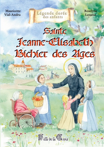 Sainte Jeanne-Elisabeth Bichier des Ages. Fille de la Croix
