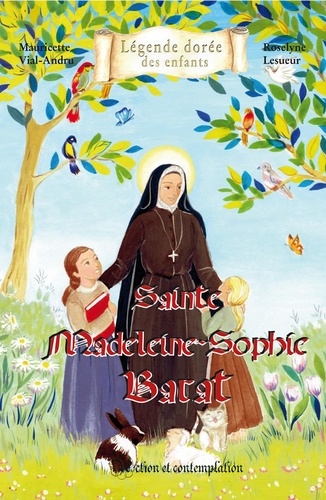 Mauricette Vial-Andru et Roselyne Lesueur - Sainte Madeleine - Sophie Barat - Action et contemplation.