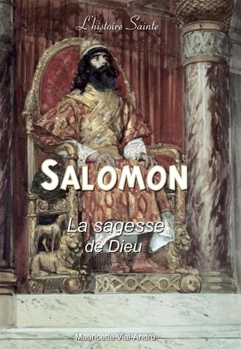 Mauricette Vial-Andru - Salomon - La sagesse de Dieu.