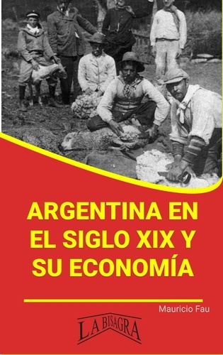  MAURICIO ENRIQUE FAU - Argentina en el Siglo XIX y su Economía - RESÚMENES UNIVERSITARIOS.