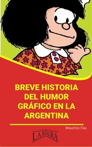  MAURICIO ENRIQUE FAU - Breve Historia del Humor Gráfico en la Argentina - RESÚMENES UNIVERSITARIOS.