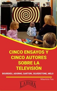  MAURICIO ENRIQUE FAU - Cinco Ensayos y Cinco Autores Sobre la Televisión - RESÚMENES UNIVERSITARIOS.
