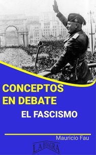  MAURICIO ENRIQUE FAU - Conceptos en Debate. El Fascismo - CONCEPTOS EN DEBATE.