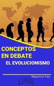  MAURICIO ENRIQUE FAU - Conceptos en Debate. El Evolucionismo - CONCEPTOS EN DEBATE.