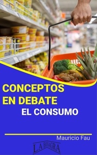  MAURICIO ENRIQUE FAU - Conceptos en Debate. El Consumo - CONCEPTOS EN DEBATE.