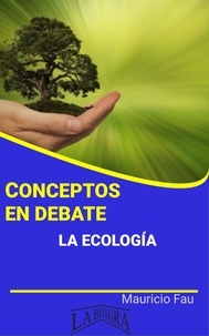  MAURICIO ENRIQUE FAU - Conceptos en Debate. La Ecología - CONCEPTOS EN DEBATE.