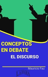  MAURICIO ENRIQUE FAU - Conceptos en Debate. El Discurso - CONCEPTOS EN DEBATE.