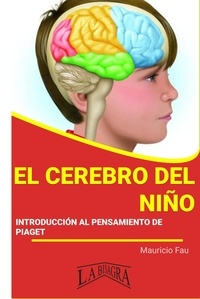  MAURICIO ENRIQUE FAU - El Cerebro del niño, Introducción al Pensamiento de Piaget - RESÚMENES UNIVERSITARIOS.