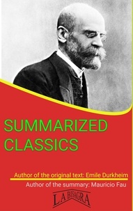  MAURICIO ENRIQUE FAU - Emile Durkheim: Summarized Classics - SUMMARIZED CLASSICS.