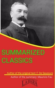  MAURICIO ENRIQUE FAU - Ferdinand De Saussure: Summarized Classics - SUMMARIZED CLASSICS.
