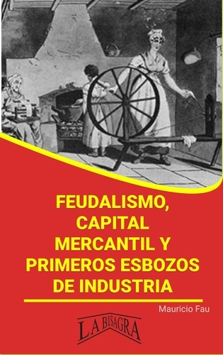  MAURICIO ENRIQUE FAU - Feudalismo, capital mercantil y primeros esbozos de industria - RESÚMENES UNIVERSITARIOS.