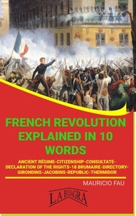  MAURICIO ENRIQUE FAU - French Revolution Explained In 10 Words - UNIVERSITY SUMMARIES.