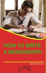  MAURICIO ENRIQUE FAU - How To Write A Monograph - STUDY SKILLS.