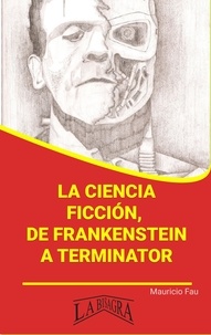  MAURICIO ENRIQUE FAU - La Ciencia Ficción, de Frankenstein a Terminator - RESÚMENES UNIVERSITARIOS.