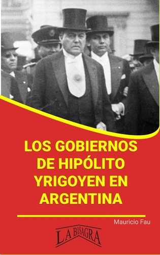  MAURICIO ENRIQUE FAU - Los Gobiernos de Hipólito Yrigoyen en Argentina - RESÚMENES UNIVERSITARIOS.
