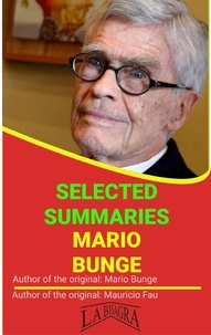  MAURICIO ENRIQUE FAU - Mario Bunge: Selected Summaries - SELECTED SUMMARIES.