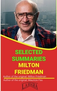  MAURICIO ENRIQUE FAU - Milton Friedman: Selected Summaries - SELECTED SUMMARIES.